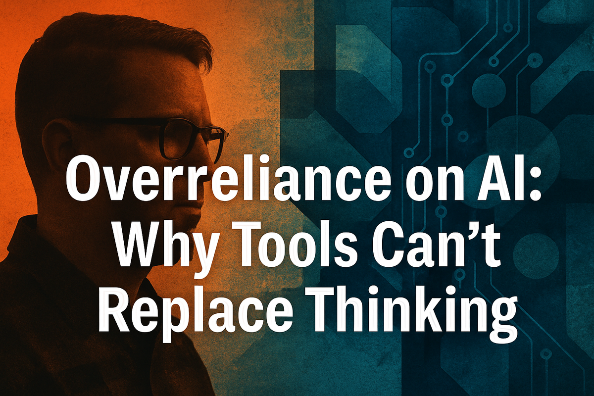 Overreliance on AI: Why Tools Can’t Replace Thinking