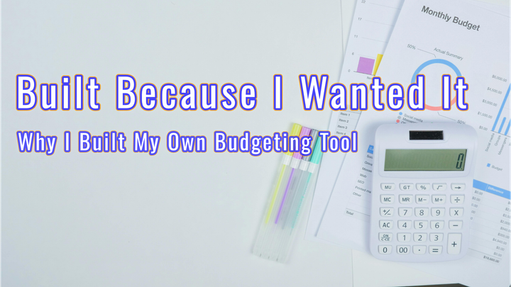 Why I Built My Own Budgeting Tool